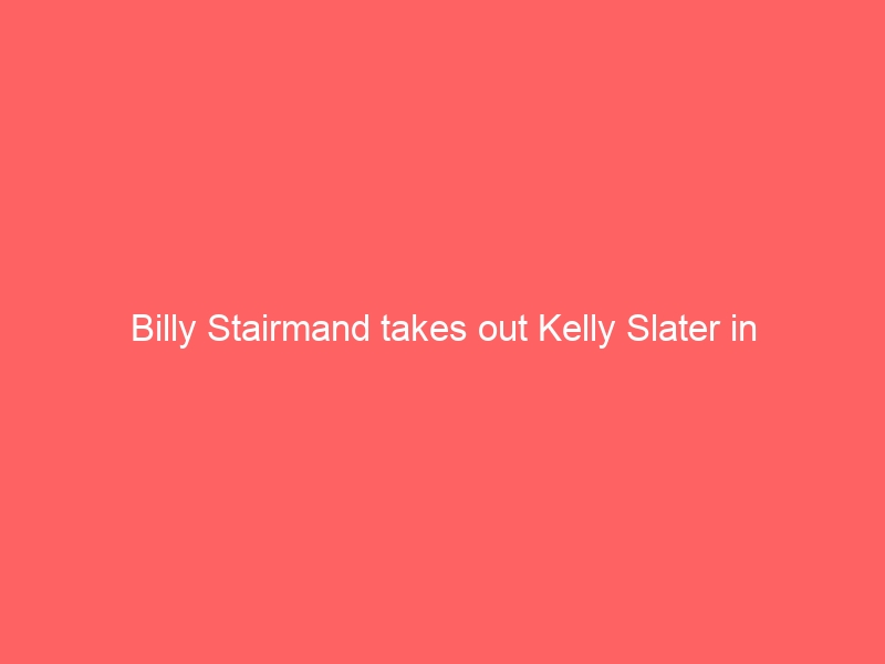 Billy Stairmand takes out Kelly Slater in Margaret River (Telstra Drug Aware Pro)