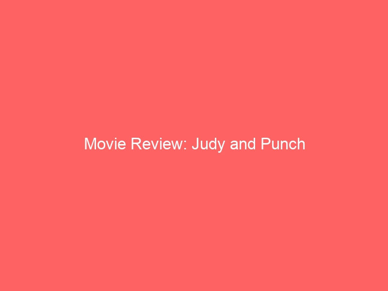Movie Review: Judy And Punch